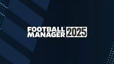 Football Manager 25 не выйдет в этом году - релиз перенесен