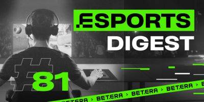 Esports Digest #81: Новички Betera, итоги турниров и обновления для Dota 2 и CS 2