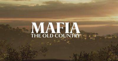 Анонсирована Mafia: The Old Country - приквел первой части