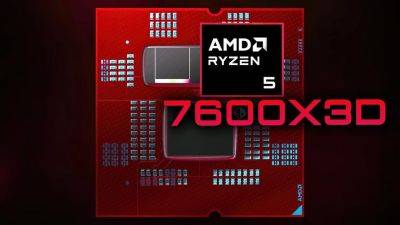 AMD выпустит бюджетные процессоры Ryzen 5 7600X3D и Ryzen 5 5500X3D в сентябре — инсайд