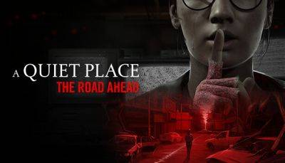 Xbox - Стала известна дата выхода A Quiet Place: The Road Ahead - fatalgame.com